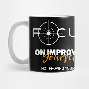 Focus On Improving Yourself, Not Proving Yourself, Self-Love Mug